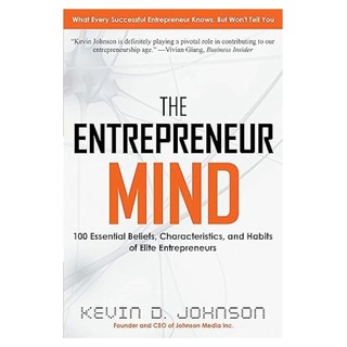 Kevin D. Johnson: The Entrepreneur Mind: 100 Essential Beliefs, Characteristics, and Habits of Elite Entrepreneurs