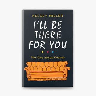 Kelsey Miller: I'll be there for you the one about friends