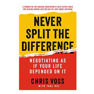 Chris Voss: Never Split the Difference: Negotiating As If Your Life Depended On It