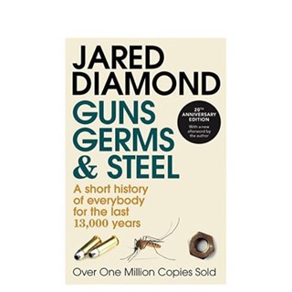 Jared Diamond : Guns, Germs and Steel: A short history of everybody for the last 13,000 years